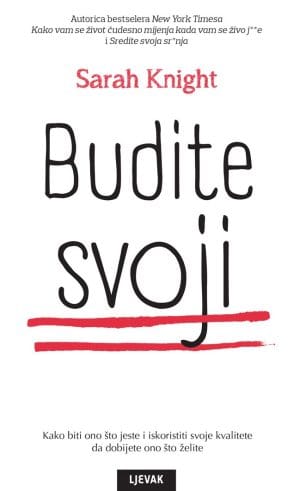 Naslovnica knjige BUDITE SVOJI: Kako biti ono što jeste i iskoristiti svoje kvalitete da dobijete ono što želite - Sarah Knight