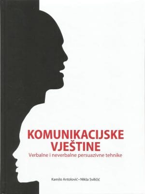 KOMUNIKACIJSKE VJEŠTINE Naslovnica knjige KOMUNIKACIJSKE VJEŠTINE: Verbalne i neverbalne utjecajne tehnike - Kamilo Antolović, Nikša Sviličić