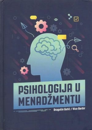 PSIHOLOGIJA U MENADŽMENTU Naslovnica knjige PSIHOLOGIJA U MENADŽMENTU - Vice Barbir, Dragutin Gutić