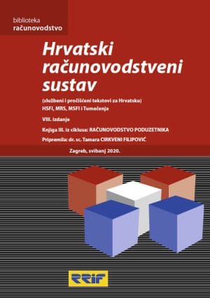 Hrvatski racunovodstveni sustav - VIII izdanje Naslovnica knjige HRVATSKI RAČUNOVODSTVENI SUSTAV HSFI, MRS, MSFI I TUMAČENJA: VIII. Izdanje, službeni i pročišćeni tekstovi za Hrvatsku - Tamara Cirkveni