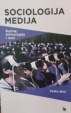 SOCIOLOGIJA MEDIJA Naslovnica knjige SOCIOLOGIJA MEDIJA: Rutine, tehnologija i moć - Paško Bilić