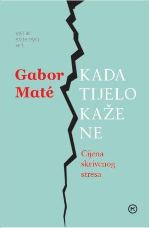 Naslovnica knjige KADA TIJELO KAŽE NE: Cijena skrivenog stresa - Gabor Mate