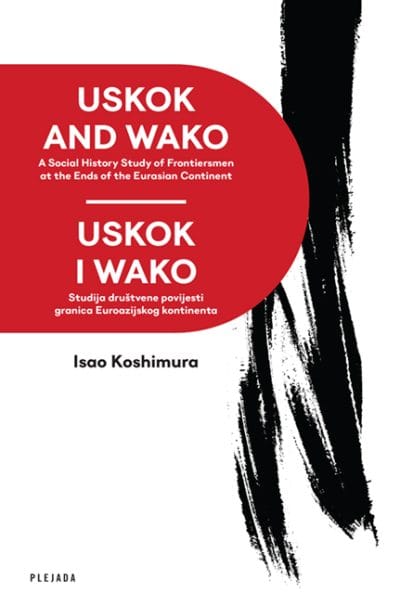 USKOK I WAKO Naslovnica knjige USKOK I WAKO / USKOK AND WAKO: Studija društvene povijesti granica Euroazijskog kontinenta - Isao Koshimura