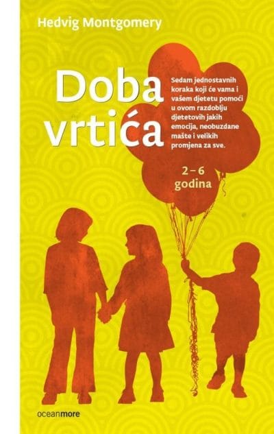DOBA VRTIĆA Naslovnica knjige DOBA VRTIĆA: Od druge do navršene šeste godine - Hedvig Montgomery