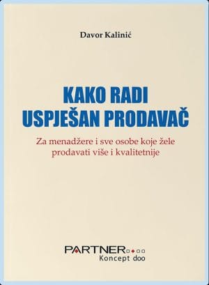 Naslovnica knjige KAKO RADI USPJEŠAN PRODAVAČ: Za menadžere i sve osobe koje žele prodavati više i kvalitetnije - Davor Kalinić