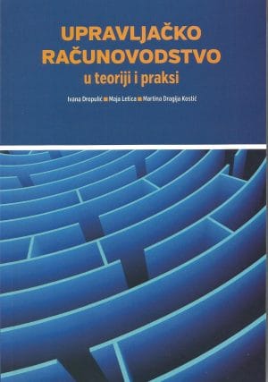 Naslovnica knjige UPRAVLJAČKO RAČUNOVODSTVO U TEORIJI I PRAKSI - Ivana Dropulić, Maja Letica, Martina Dragija Kostić