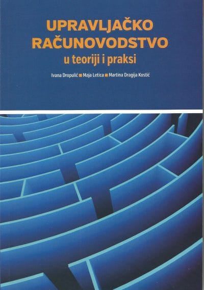 UPRAVLJAČKO RAČUNOVODSTVO Naslovnica knjige UPRAVLJAČKO RAČUNOVODSTVO U TEORIJI I PRAKSI - Ivana Dropulić, Maja Letica, Martina Dragija Kostić