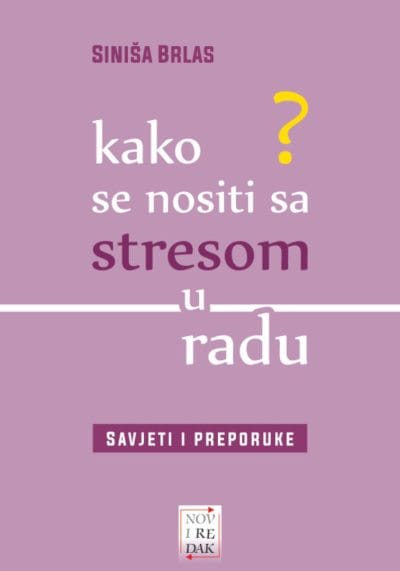 Kako-se-nositi-sa-stresom-u-radu-fronta-web Naslovnica knjige KAKO SE NOSITI SA STRESOM U RADU: Savjeti i preporuke - Siniša Brlas