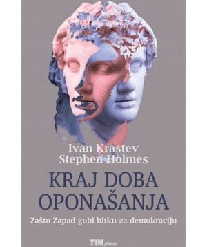 kraj-doba-oponasanja Naslovnica knjige KRAJ DOBA OPONAŠANJA: Zašto Zapad gubi bitku za demokraciju - Ivan Krastev, Stephen Holmes
