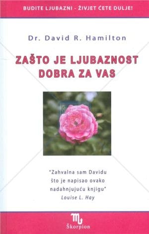 Naslovnica knjige ZAŠTO JE LJUBAZNOST DOBRA ZA VAS - David R. Hamilton