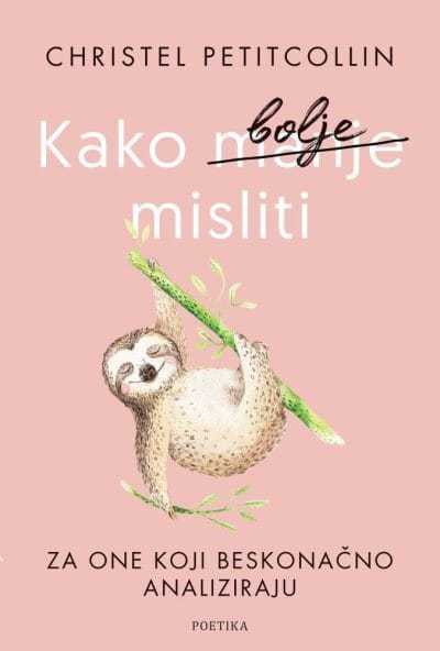Kako bolje misliti Naslovnica knjige KAKO BOLJE MISLITI: Za one koji beskonačno analiziraju - Christel Petitcollin