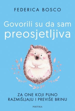 Naslovnica knjige GOVORILI SU DA SAM PREOSJETLJIVA: Za one koji puno razmišljaju i previše brinu - Federica Bosco