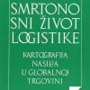 Naslovnica knjige SMRTONOSNI ŽIVOT LOGISTIKE: Kartografija nasilja u globalnoj trgovini - Deborah Cowen