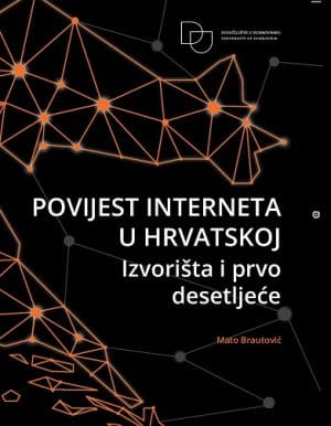 Naslovnica knjige POVIJEST INTERNETA U HRVATSKOJ: Izvorišta i prvo desetljeće - Mato Brautović