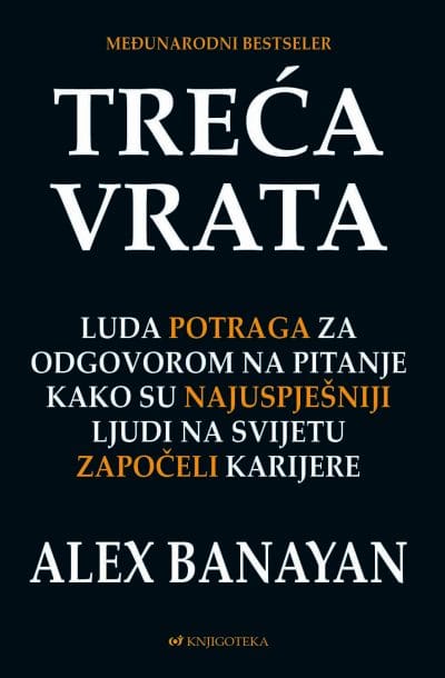 Treća vrata Naslovnica knjige TREĆA VRATA: Luda potraga za odgovorom na pitanje kako su najuspješniji ljudi na svijetu započeli karijere - Alex Banayan