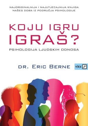 Naslovnica knjige KOJU IGRU IGRAŠ?: Psihologija ljudskih odnosa - Erin Berne