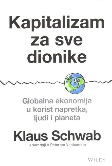 kapitalizam za sve dionike Naslovnica knjige KAPITALIZAM ZA SVE DIONIKE: Globalna ekonomija u korist napretka, ljudi i planeta - Klaus Schwab