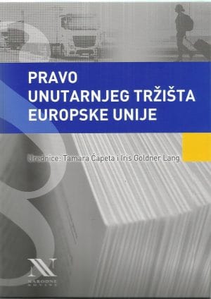 pravo unutarnjeg tržišta Naslovnica knjige PRAVO UNUTARNJEG TRŽIŠTA EUROPSKE UNIJE - Tamara Ćapeta, Iris Goldner Lang