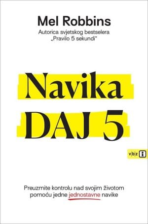 NAVIKA DAJ 5 Naslovnica knjige NAVIKA DAJ 5: Preuzmite kontrolu nad svojim životom pomoću jedne jednostavne navike - Mel Robbins