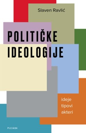 Naslovnica knjige POLITIČKE IDEOLOGIJE: ideje, tipovi, akteri - Slaven Ravlić