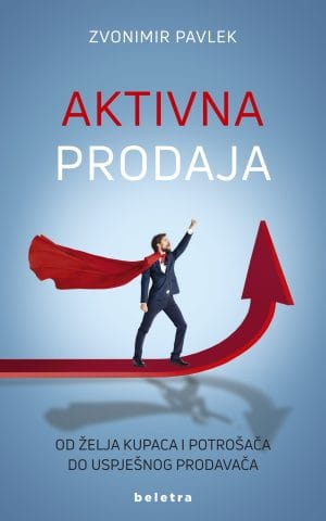 Naslovnica knjige AKTIVNA PRODAJA: Od želja kupaca i potrošača do uspješnog prodavača - Zvonimir Pavlek
