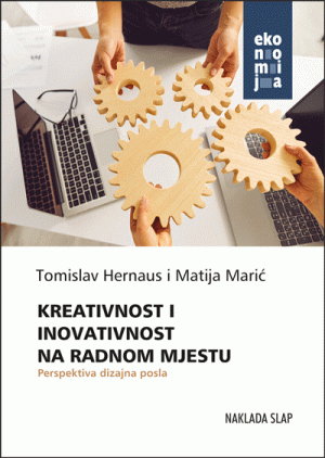 Kreativnost-i-inovativnost-na-radnom-mjestu Naslovnica knjige KREATIVNOST I INOVATIVNOST NA RADNOM MJESTU: Perspektiva dizajna posla - Tomislav Hernaus, Matija Marić