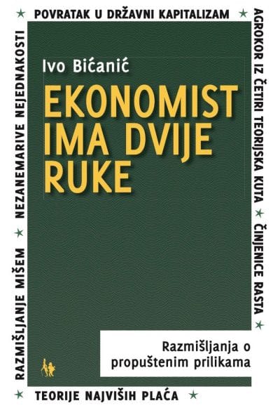 ekonomist-ima-dvije-ruke-razmisljanja-o-propustenim-prilikama Naslovnica knjige EKONOMIST IMA DVIJE RUKE: Razmišljanja o propuštenim prilikama - Ivo Bićanić