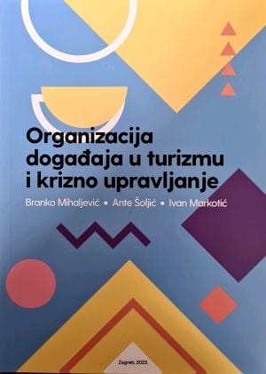 Naslovnica knjige ORGANIZACIJA DOGAĐAJA U TURIZMU I KRIZNO UPRAVLJANJE - Ivan Markotić, Branko Mihaljević, Ante Šoljić