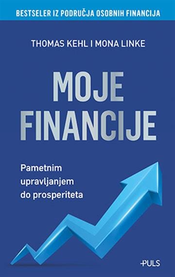 moje-financije Naslovnica knjige MOJE FINANCIJE: Pametnim upravljanjem do prosperiteta - Thomas Kehl, Mona Linke