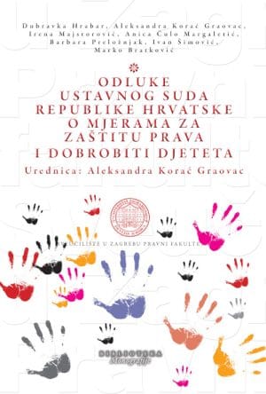 Naslovnica knjige ODLUKE USTAVNOG SUDA REPUBLIKE HRVATSKE O MJERAMA ZA ZAŠTITU PRAVA I DOBROBITI DJETETA - Marko Bratković, Anica Čulo Margaletić, Dubravka