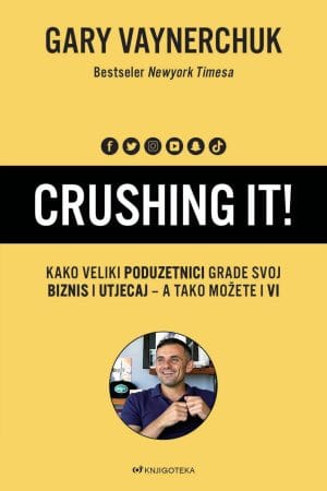 Naslovnica knjige CRUSHING IT!: Kako veliki poduzetnici grade svoj biznis i utjecaj - a tako možete i vi - Gary Vaynerchuk