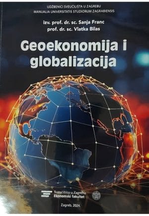 geoekonomija i globalizacija Naslovnica knjige GEOEKONOMIJA I GLOBALIZACIJA - Vlatka Bilas, Sanja Franc