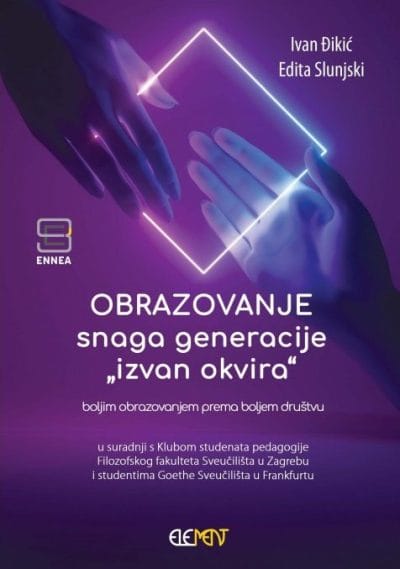 obrazovanje-snaga-generacije-izvan-okvira Naslovnica knjige OBRAZOVANJE - snaga generacije "izvan okvira": Boljim obrazovanjem prema boljem društvu - Ivan Đikić, Edita Slunjski