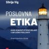 Naslovnica knjige POSLOVNA ETIKA: Kako donositi etičke odluke i uspješno poslovati, drugo dopunjeno izdanje - Silvija Vig