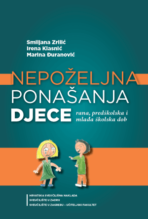 Naslovnica knjige NEPOŽELJNA PONAŠANJA DJECE: rana, predškolska i mlađa školska dob - Marina Đuranović, Irena Klasnić, Smiljana Zrilić