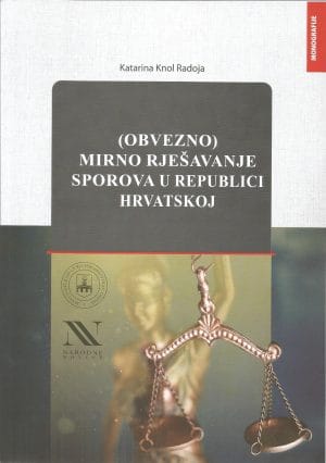 obvezno mirno rješavanje sporova Naslovnica knjige (OBVEZNO) MIRNO RJEŠAVANJE SPOROVA U REPUBLICI HRVATSKOJ - Katarina Knol Radoja