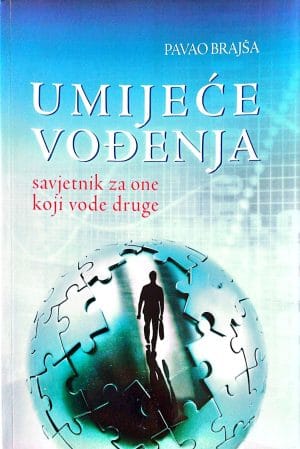umijeće vođenja 1 Naslovnica knjige UMIJEĆE VOĐENJA: Savjetnik za one koji vode druge - Pavao Brajša