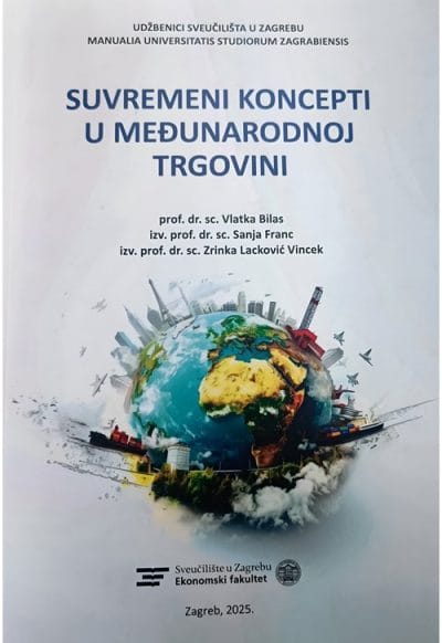 suvremeni koncepti u međunarodnoj trgovini Naslovnica knjige SUVREMENI KONCEPTI U MEĐUNARODNOJ TRGOVINI - Vlatka Bilas, Sanja Franc, Zrinka Lacković Vincek