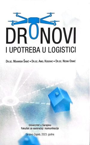 Naslovnica knjige DRONOVI I UPOTREBA U LOGISTICI - Amel Kosovac, Nedim Osmić, Muharem Šabić