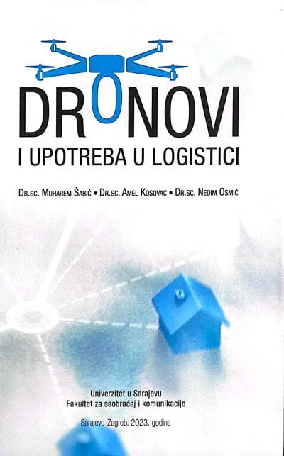 Dronovi i upotreba u logistici Naslovnica knjige DRONOVI I UPOTREBA U LOGISTICI - Amel Kosovac, Nedim Osmić, Muharem Šabić
