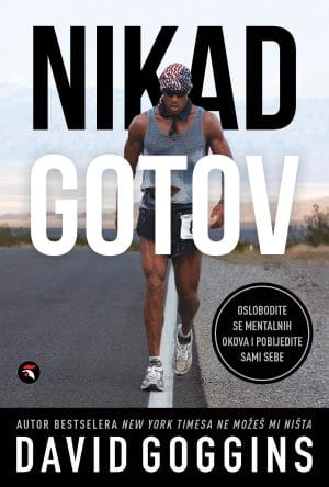Naslovnica knjige NIKAD GOTOV: Oslobodite se mentalnih okova i pobijedite sami sebe - David Goggins