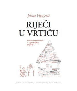 Naslovnica knjige RIJEČI U VRTIĆU: Jezična komunikacija u odgojiteljskoj profesiji - Jelena Vignjević