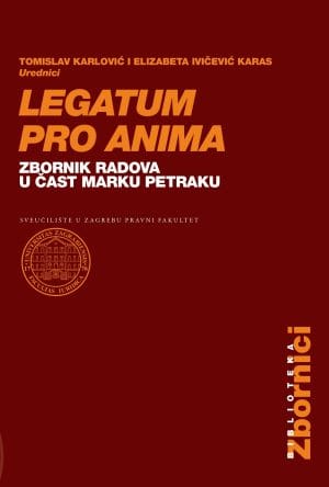 Naslovnica knjige LEGATUM PRO ANIMA: Zbornik radova u čast Marku Petraku - Elizabeta Ivičević Karas, Tomislav Karlović