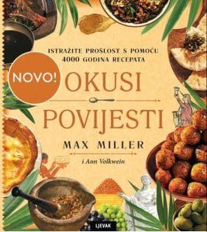 Naslovnica knjige OKUSI POVIJESTI: Istražite prošlost s pomoću 4000 godina recepata - Max Miller