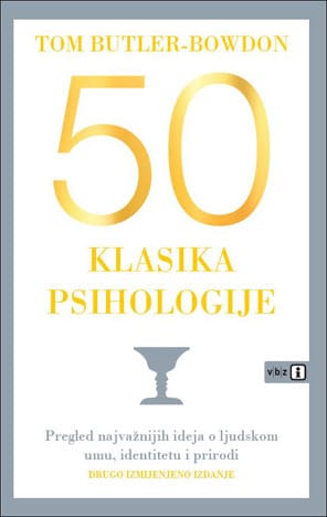 Naslovnica knjige 50 KLASIKA PSIHOLOGIJE: Pregled najvažnijih ideja o ljudskom umu, identitetu i prirodi, 2. izmijenjeno izdanje - Tom Butler-Bowdon