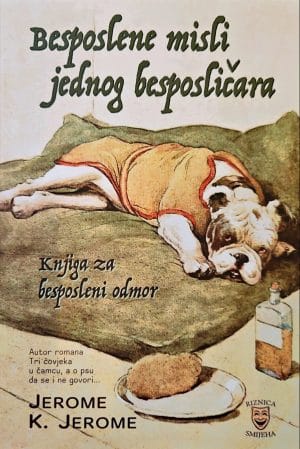Naslovnica knjige BESPOSLENE MISLI JEDNOG BESPOSLIČARA: Knjiga za besposleni odmor, biblioteka Riznica smijeha - Jerome K. Jerome
