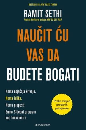 Naučit ću vas da budete bogati Naslovnica knjige NAUČIT ĆU VAS DA BUDETE BOGATI: Nema osjećaja krivnje. Nema izlika. Nema gluposti. Samo 6-tjedni program koji funkcionira - Ramit Sethi