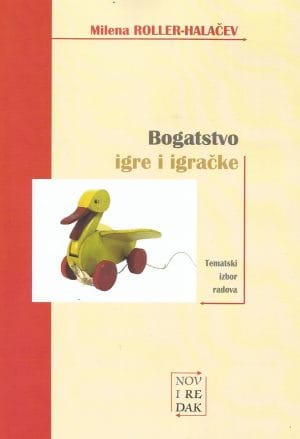 Naslovnica knjige BOGATSTVO IGRE I IGRAČKE: Tematski izbor radova - Milena Roller-Halačev