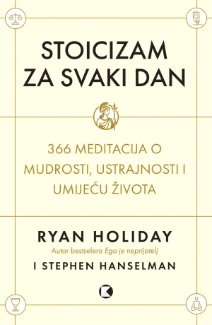 Naslovnica knjige STOICIZAM ZA SVAKI DAN: 366 meditacija o mudrosti, ustrajnosti i umijeću života - Ryan Holiday