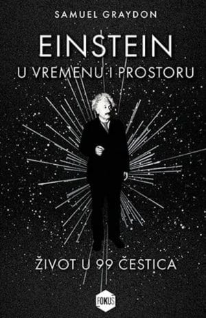 Naslovnica knjige EINSTEIN U VREMENU I PROSTORU: Život u 99 čestica - Samuel Graydon